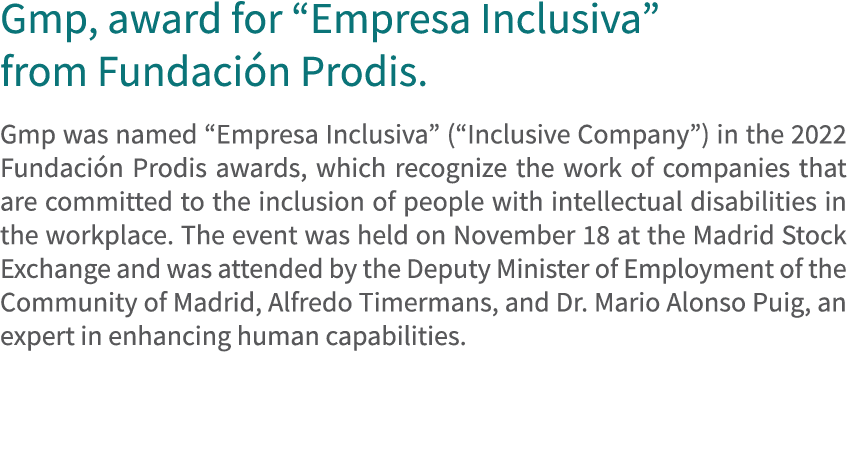 Gmp, award for “Empresa Inclusiva” from Fundaci n Prodis. Gmp was named “Empresa Inclusiva” (“Inclusive Company”) in ...