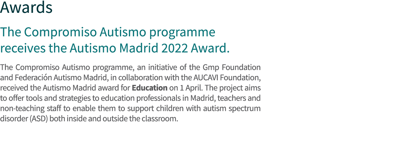 Awards The Compromiso Autismo programme receives the Autismo Madrid 2022 Award. The Compromiso Autismo programme, an ...