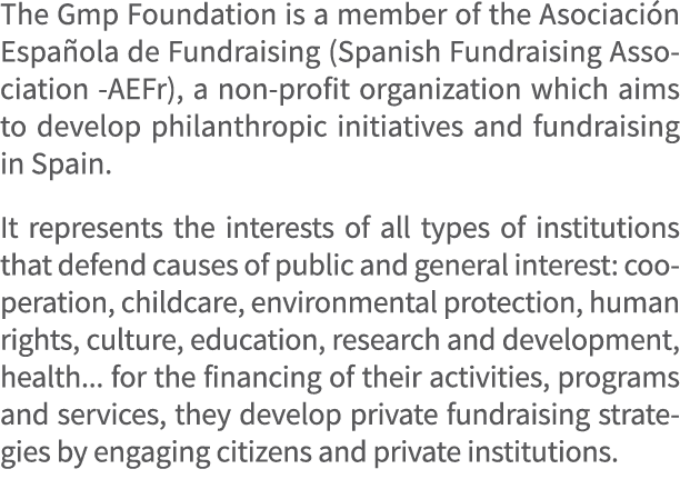 The Gmp Foundation is a member of the Asociaci n Espa ola de Fundraising (Spanish Fundraising Association AEFr), a no...